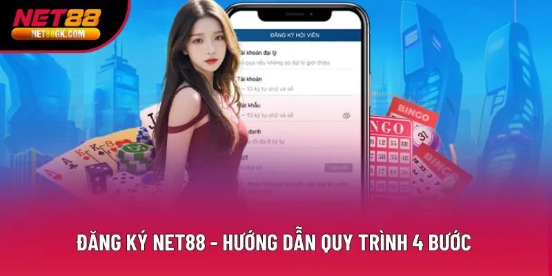 Đăng Ký Net88 - Hướng Dẫn Quy Trình 4 Bước Thành Công
