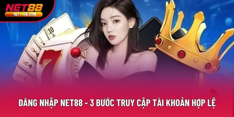 Đăng Nhập Net88 - 3 Bước Truy Cập Tài Khoản Hợp Lệ