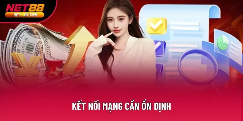 Kết nối mạng cần ổn định