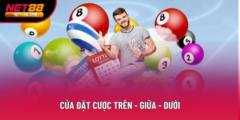 Cửa đặt cược Trên - Giữa - Dưới