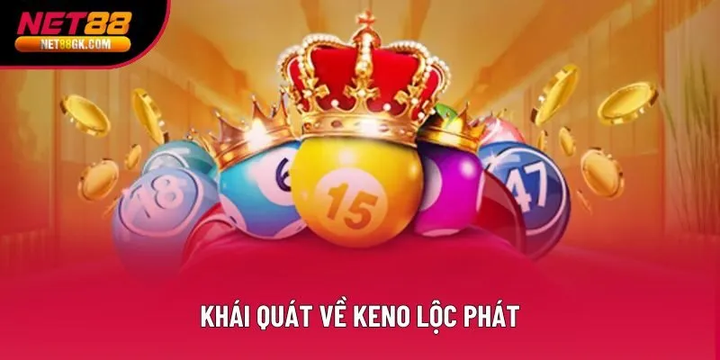 Khái quát về Keno Lộc Phát