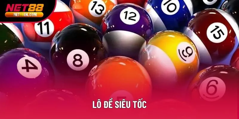 Lô đề siêu tốc - Chơi nhanh, dễ trúng và tỷ lệ thắng cao