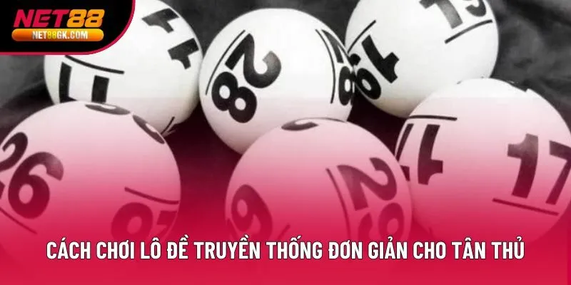 Hướng dẫn cách chơi lô đề truyền thống đơn giản cho tân thủ