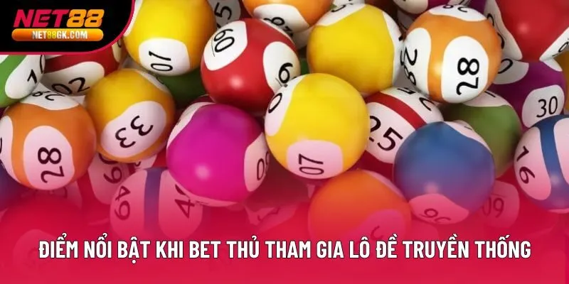 Một số điểm nổi bật khi bet thủ tham gia lô đề truyền thống