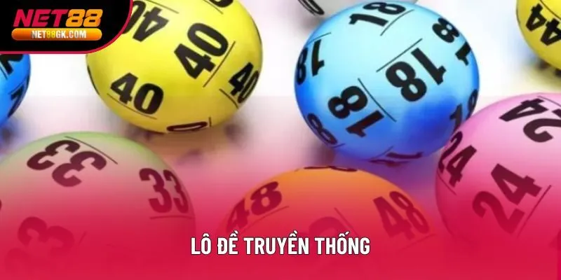 Lô Đề Truyền Thống: 3 Ưu Điểm Lớn, Chơi Quen 30 Năm Dễ Nhớ