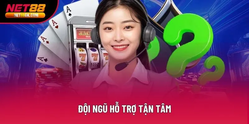 Đội ngũ hỗ trợ tận tâm