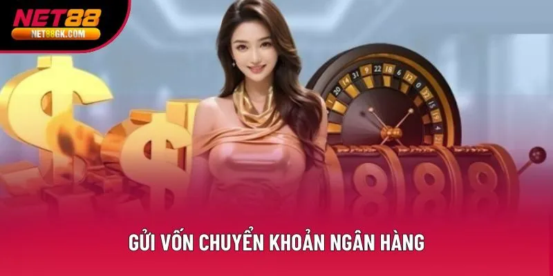 Gửi vốn chuyển khoản ngân hàng