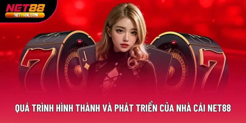 Quá trình hình thành và phát triển của nhà cái NET88 Quá trình hình thành và phát triển của nhà cái NET88