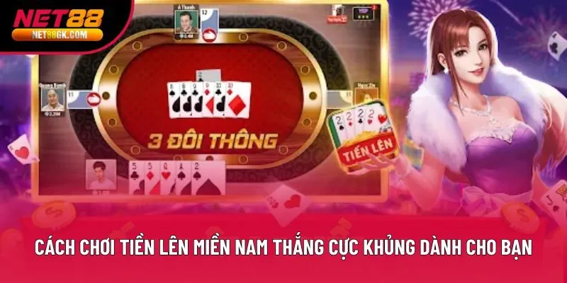 Cách chơi Tiền lên miền nam thắng cực khủng dành cho bạn